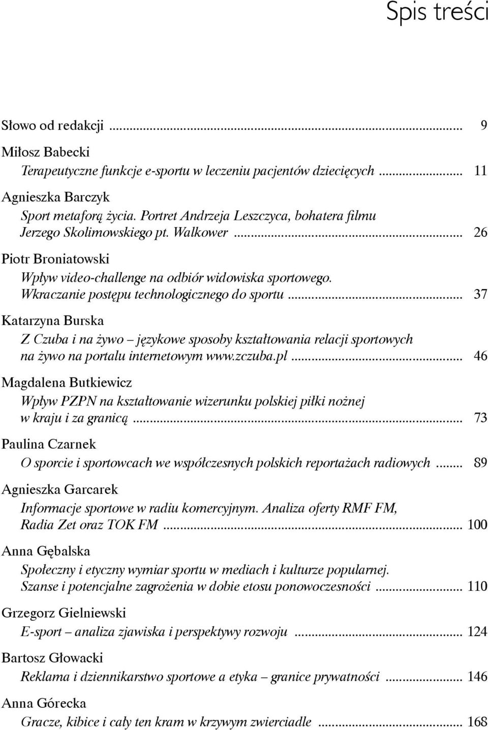 Wkraczanie postępu technologicznego do sportu... 37 Katarzyna Burska Z Czuba i na żywo językowe sposoby kształtowania relacji sportowych na żywo na portalu internetowym www.zczuba.pl.