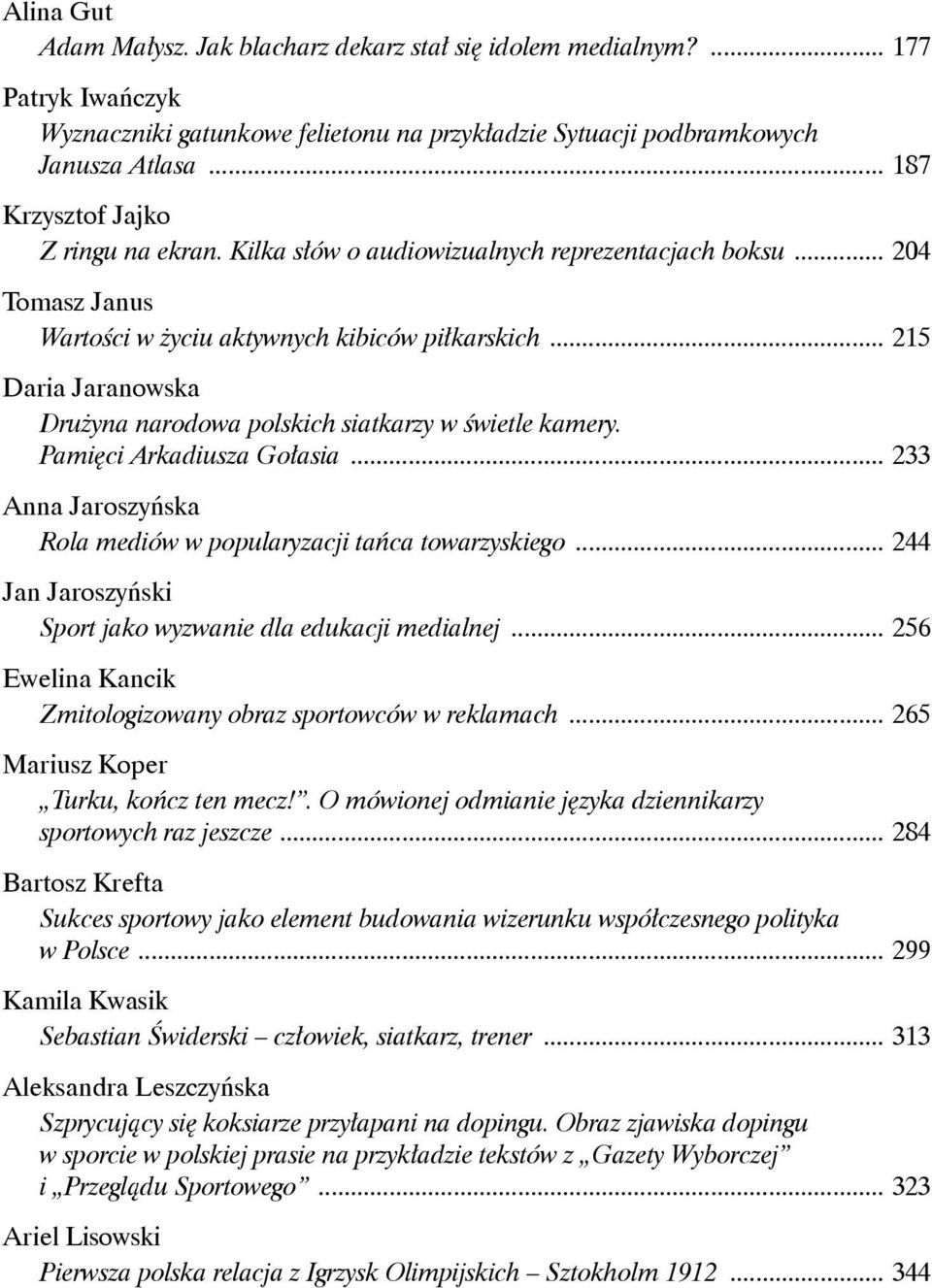 .. 215 Daria Jaranowska Drużyna narodowa polskich siatkarzy w świetle kamery. Pamięci Arkadiusza Gołasia... 233 Anna Jaroszyńska Rola mediów w popularyzacji tańca towarzyskiego.