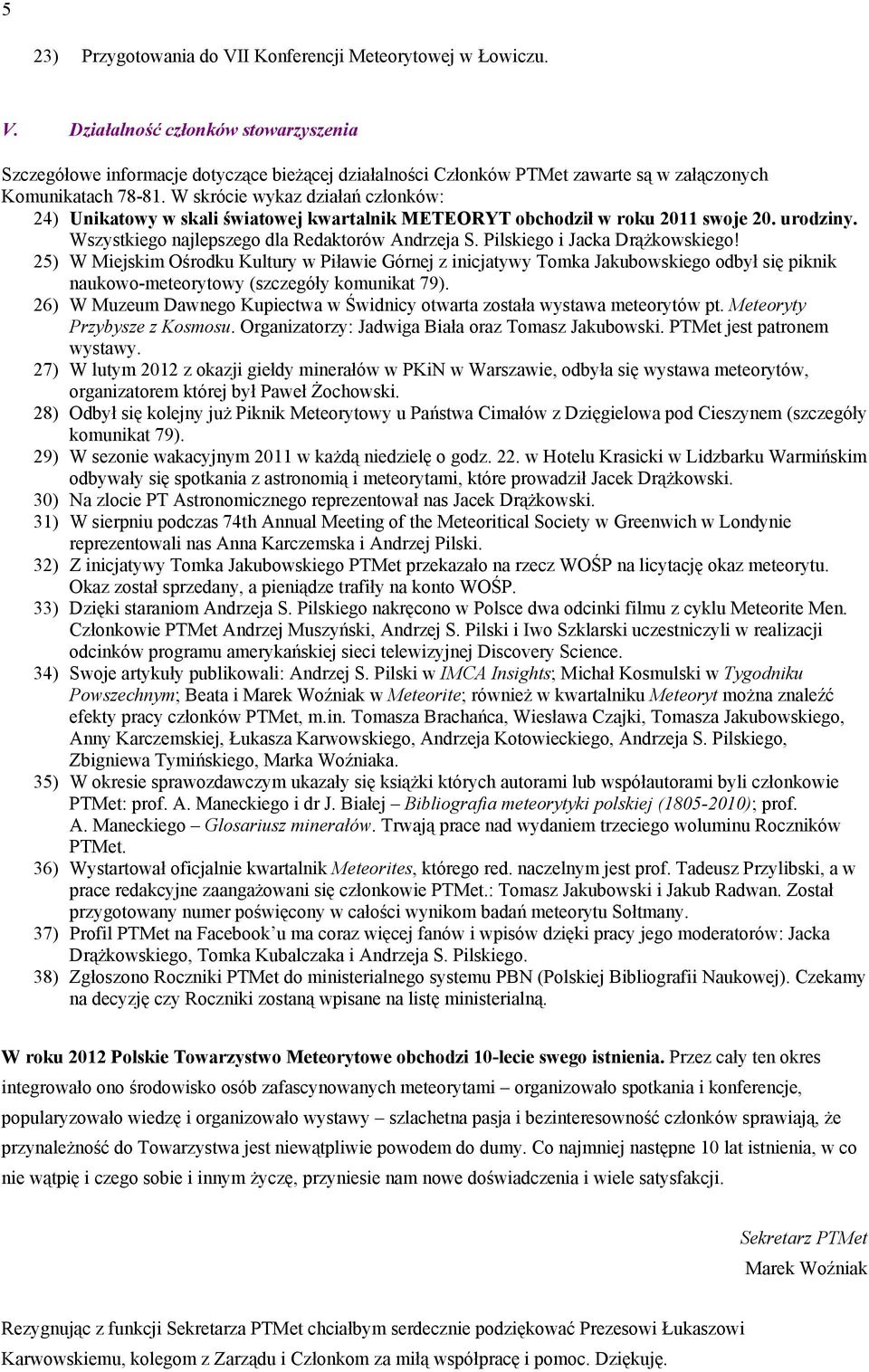 Pilskiego i Jacka Drążkowskiego! 25) W Miejskim Ośrodku Kultury w Piławie Górnej z inicjatywy Tomka Jakubowskiego odbył się piknik naukowo-meteorytowy (szczegóły komunikat 79).