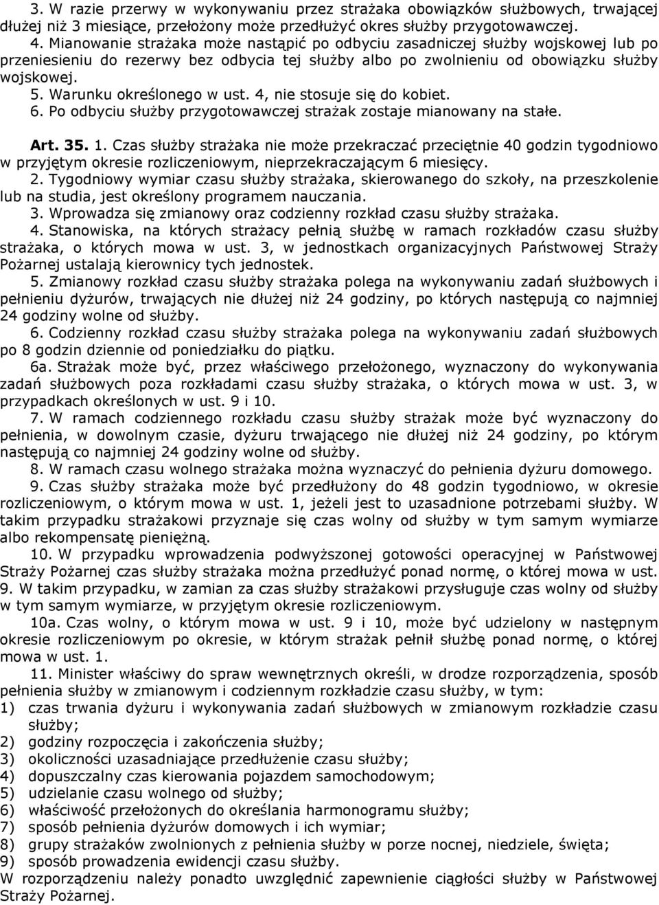 Warunku określonego w ust. 4, nie stosuje się do kobiet. 6. Po odbyciu służby przygotowawczej strażak zostaje mianowany na stałe. Art. 35. 1.