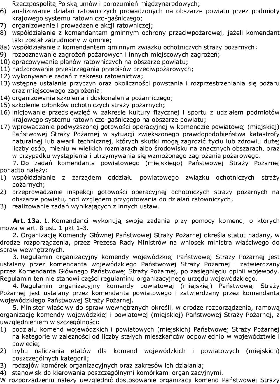 gminnym związku ochotniczych straży pożarnych; 9) rozpoznawanie zagrożeń pożarowych i innych miejscowych zagrożeń; 10) opracowywanie planów ratowniczych na obszarze powiatu; 11) nadzorowanie