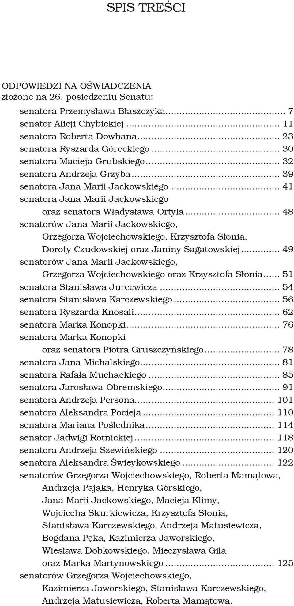 .. 41 senatora Jana Marii Jackowskiego oraz senatora Władysława Ortyla.