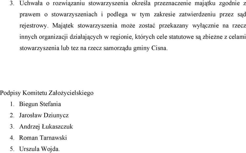 Majątek stowarzyszenia może zostać przekazany wyłącznie na rzecz innych organizacji działających w regionie, których cele