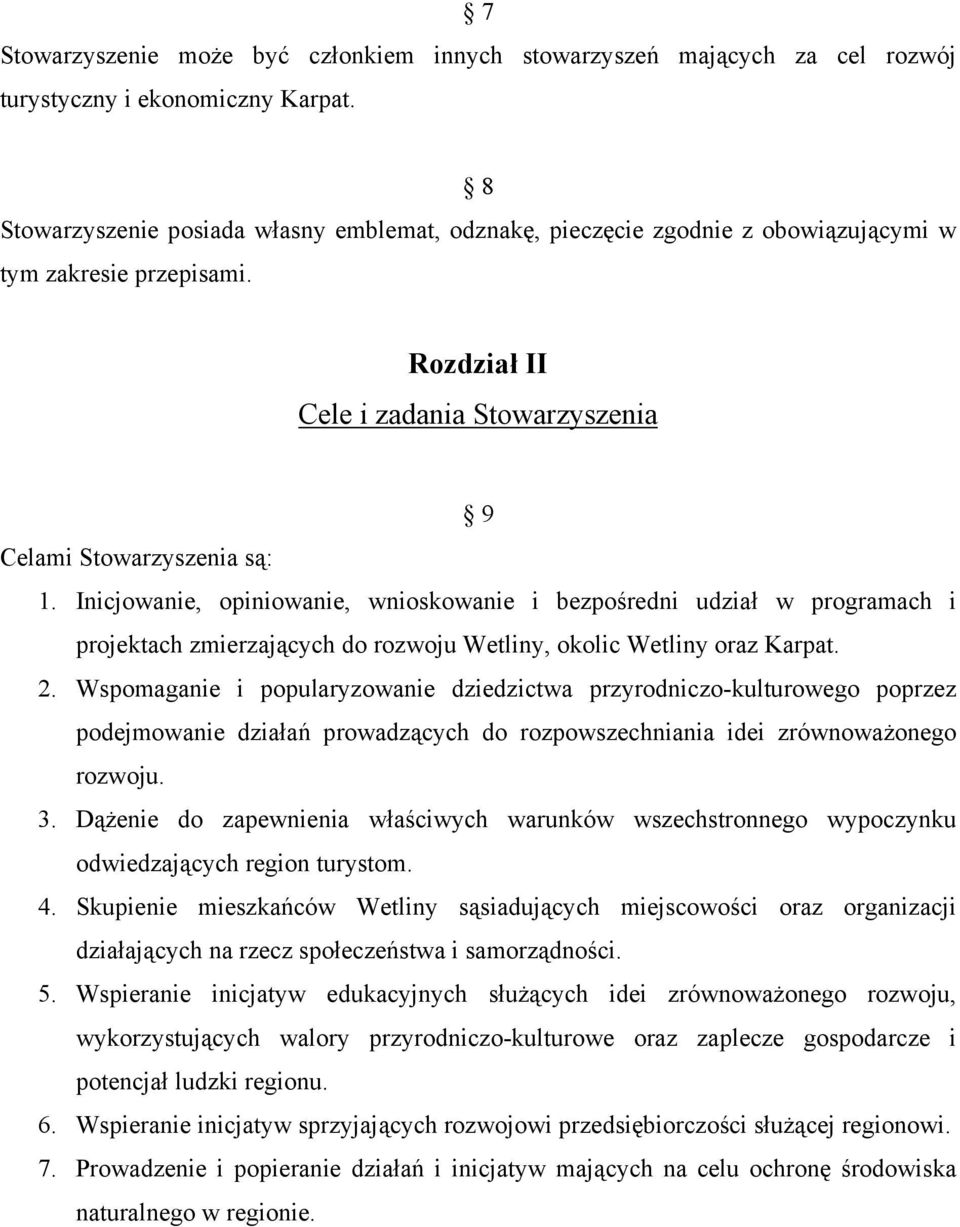 Inicjowanie, opiniowanie, wnioskowanie i bezpośredni udział w programach i projektach zmierzających do rozwoju Wetliny, okolic Wetliny oraz Karpat. 2.