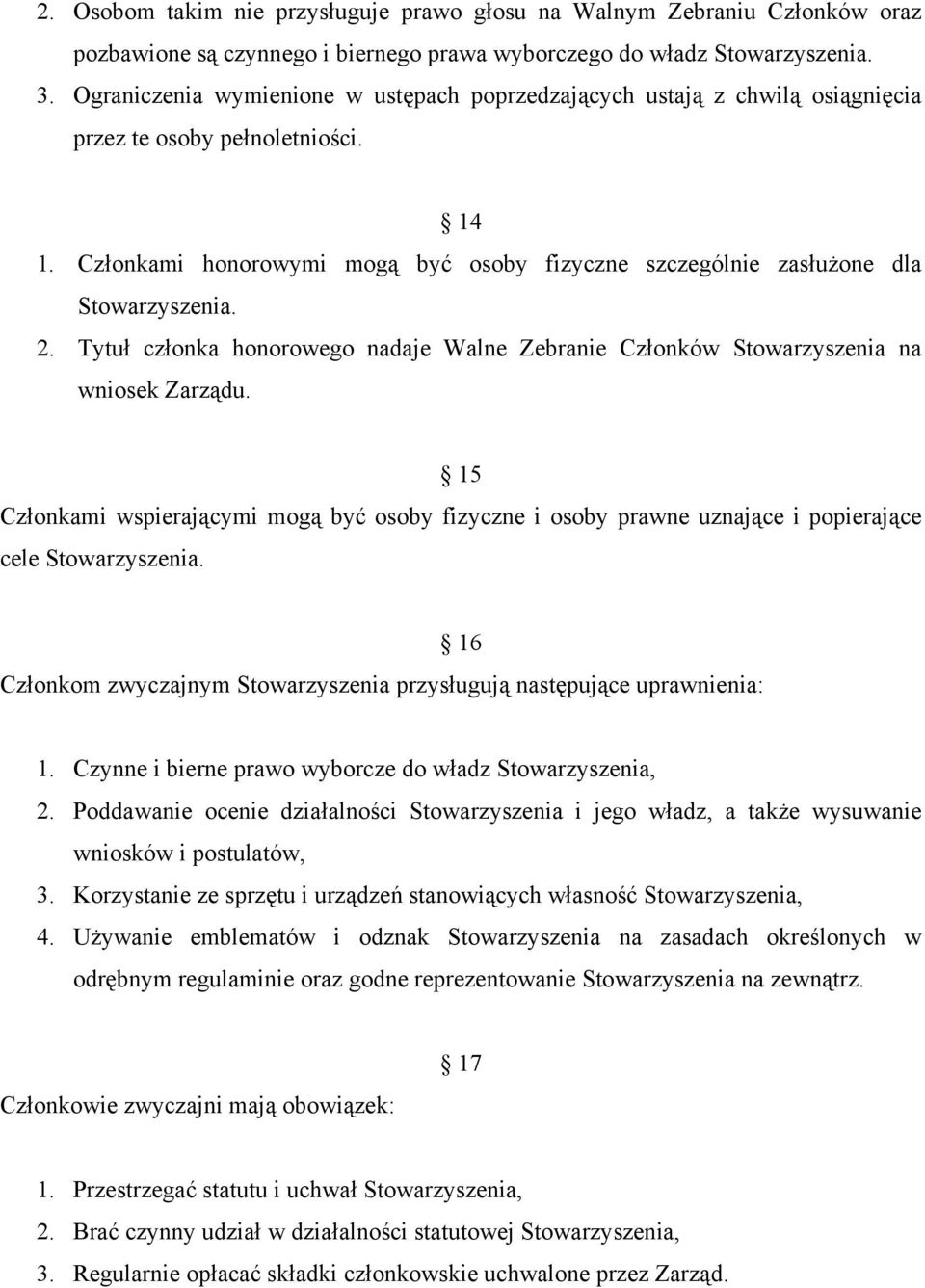 Członkami honorowymi mogą być osoby fizyczne szczególnie zasłużone dla Stowarzyszenia. 2. Tytuł członka honorowego nadaje Walne Zebranie Członków Stowarzyszenia na wniosek Zarządu.