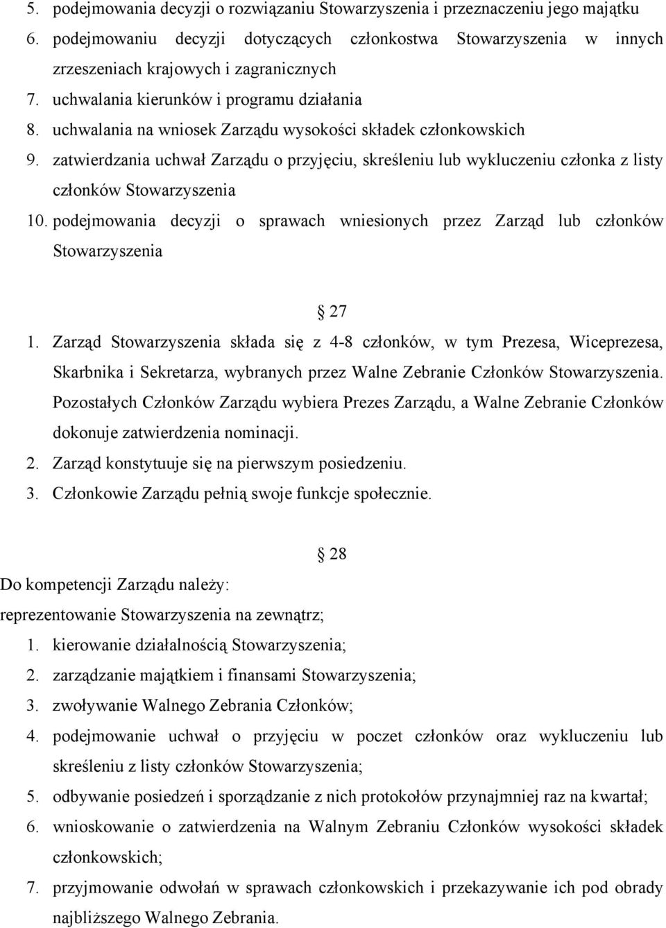 zatwierdzania uchwał Zarządu o przyjęciu, skreśleniu lub wykluczeniu członka z listy członków Stowarzyszenia 10.