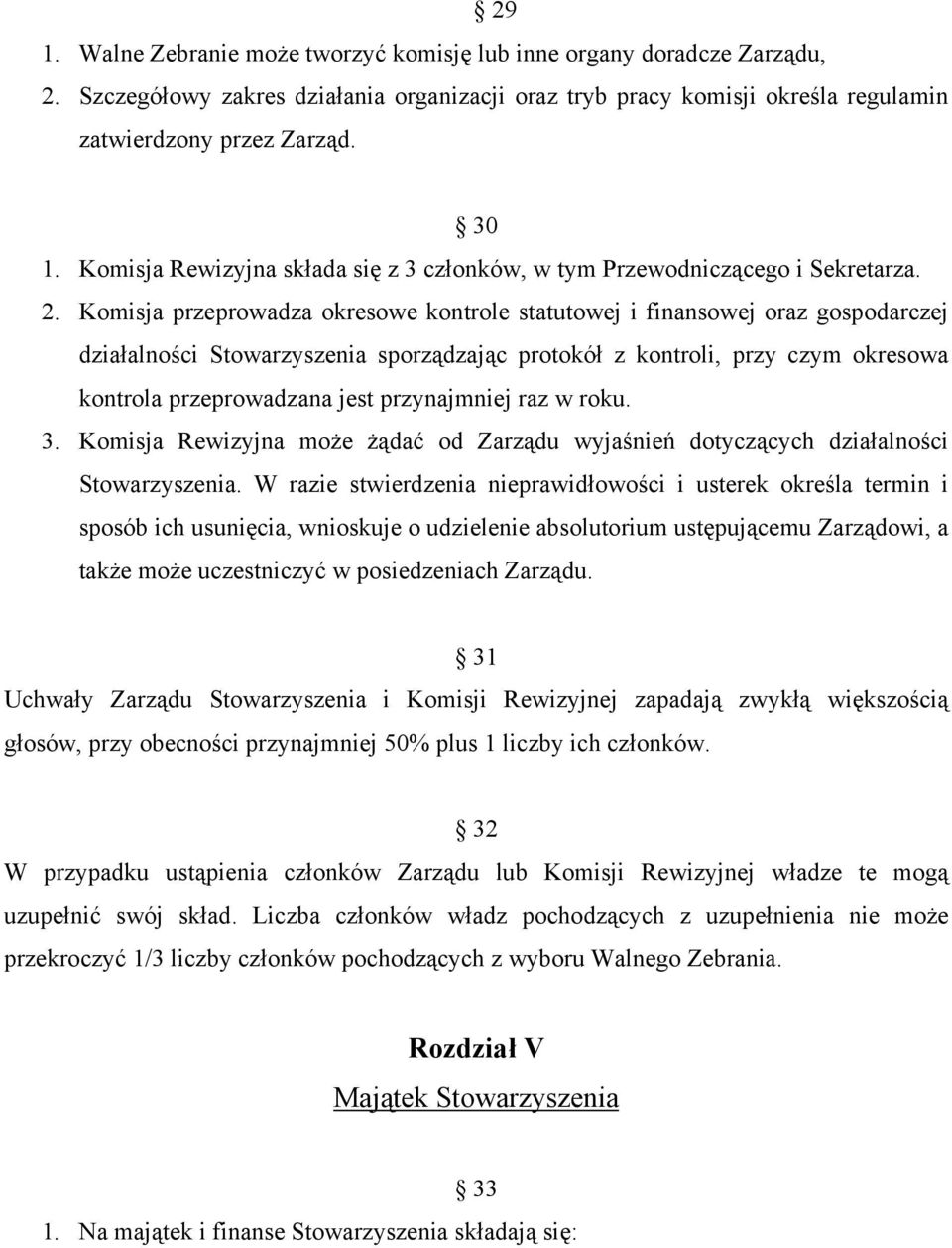 Komisja przeprowadza okresowe kontrole statutowej i finansowej oraz gospodarczej działalności Stowarzyszenia sporządzając protokół z kontroli, przy czym okresowa kontrola przeprowadzana jest