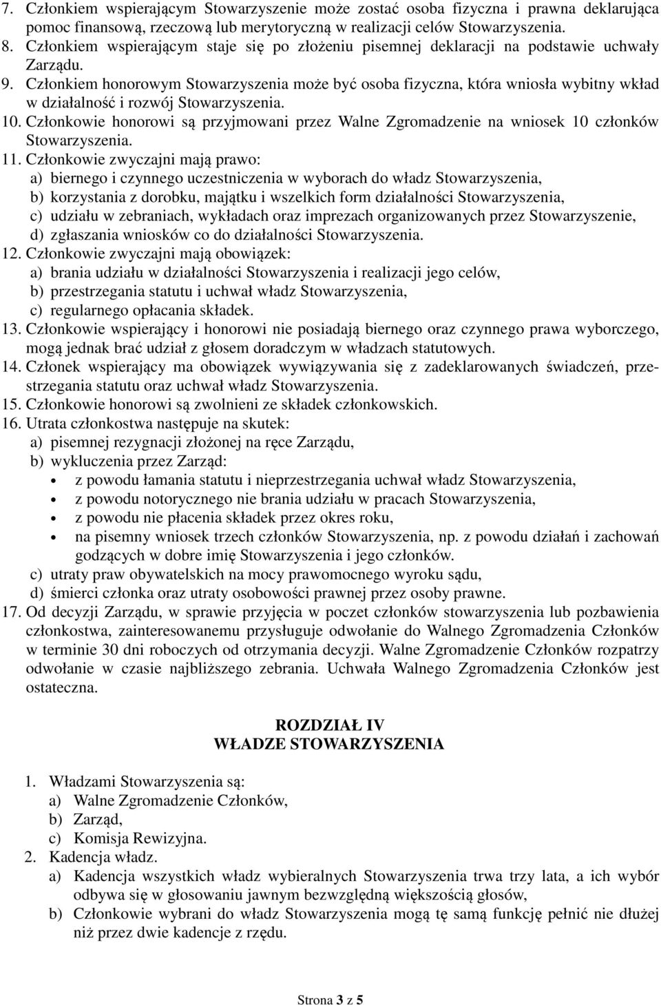 Członkiem honorowym Stowarzyszenia może być osoba fizyczna, która wniosła wybitny wkład w działalność i rozwój Stowarzyszenia. 10.