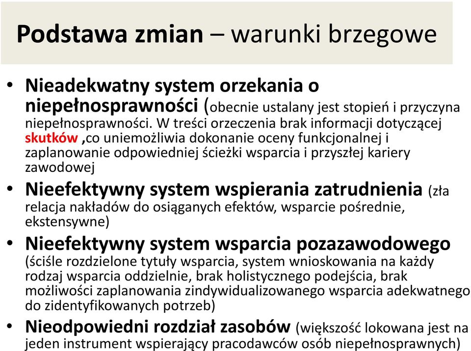 wspierania zatrudnienia (zła relacja nakładów do osiąganych efektów, wsparcie pośrednie, ekstensywne) Nieefektywny system wsparcia pozazawodowego (ściśle rozdzielone tytuły wsparcia, system