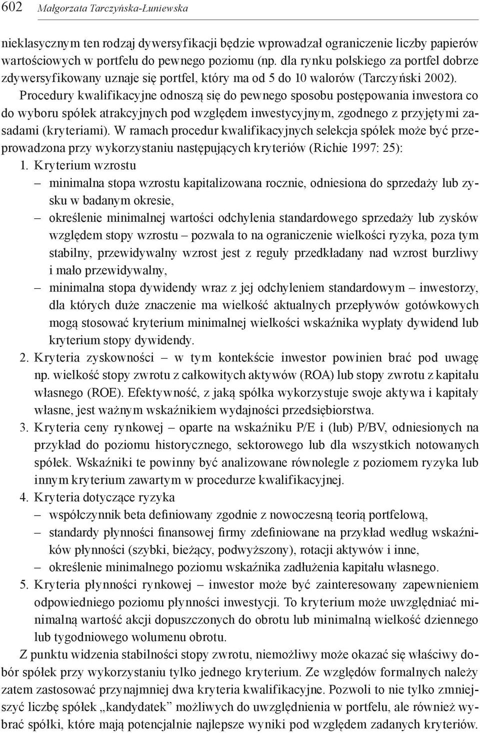 Procedury kwalifikacyjne odnoszą się do pewnego sposobu postępowania inwestora co do wyboru spółek atrakcyjnych pod względem inwestycyjnym, zgodnego z przyjętymi zasadami (kryteriami).