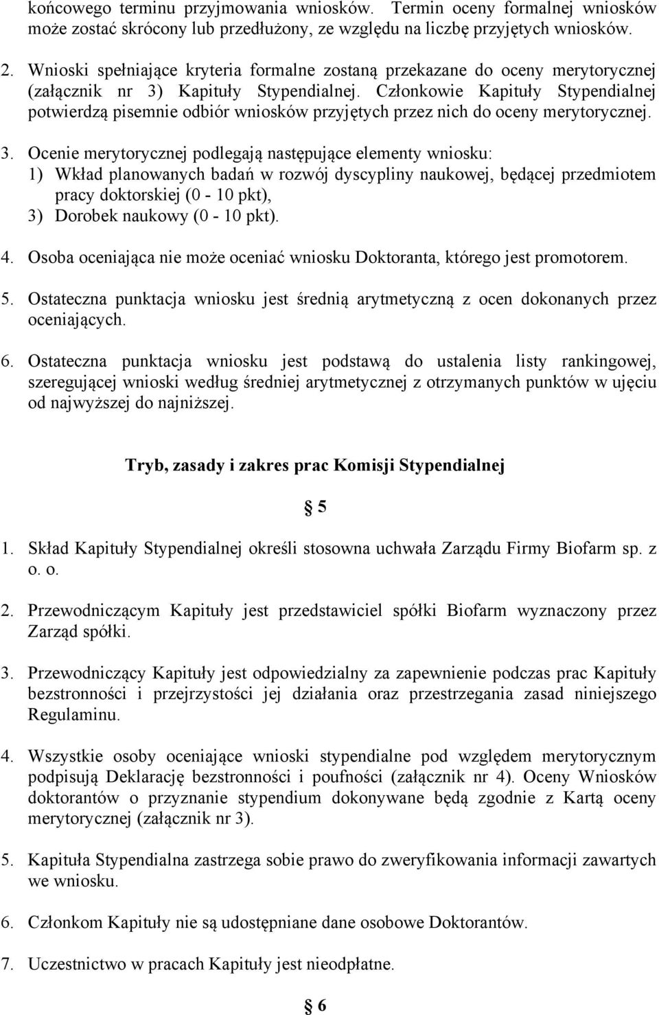 Członkowie Kapituły Stypendialnej potwierdzą pisemnie odbiór wniosków przyjętych przez nich do oceny merytorycznej. 3.