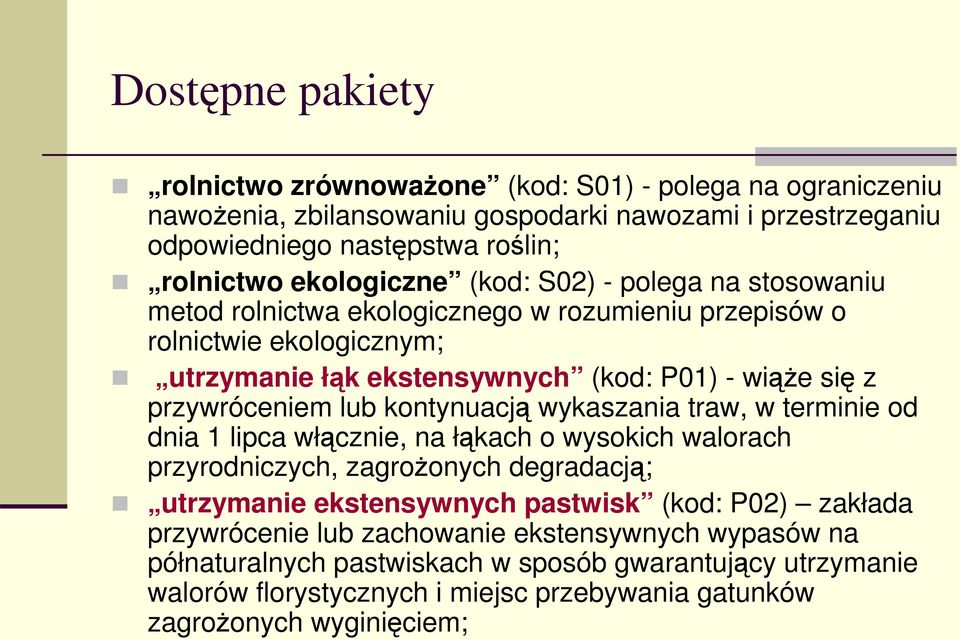 przywróceniem lub kontynuacj wykaszania traw, w terminie od dnia 1 lipca włcznie, na łkach o wysokich walorach przyrodniczych, zagroonych degradacj; utrzymanie ekstensywnych pastwisk