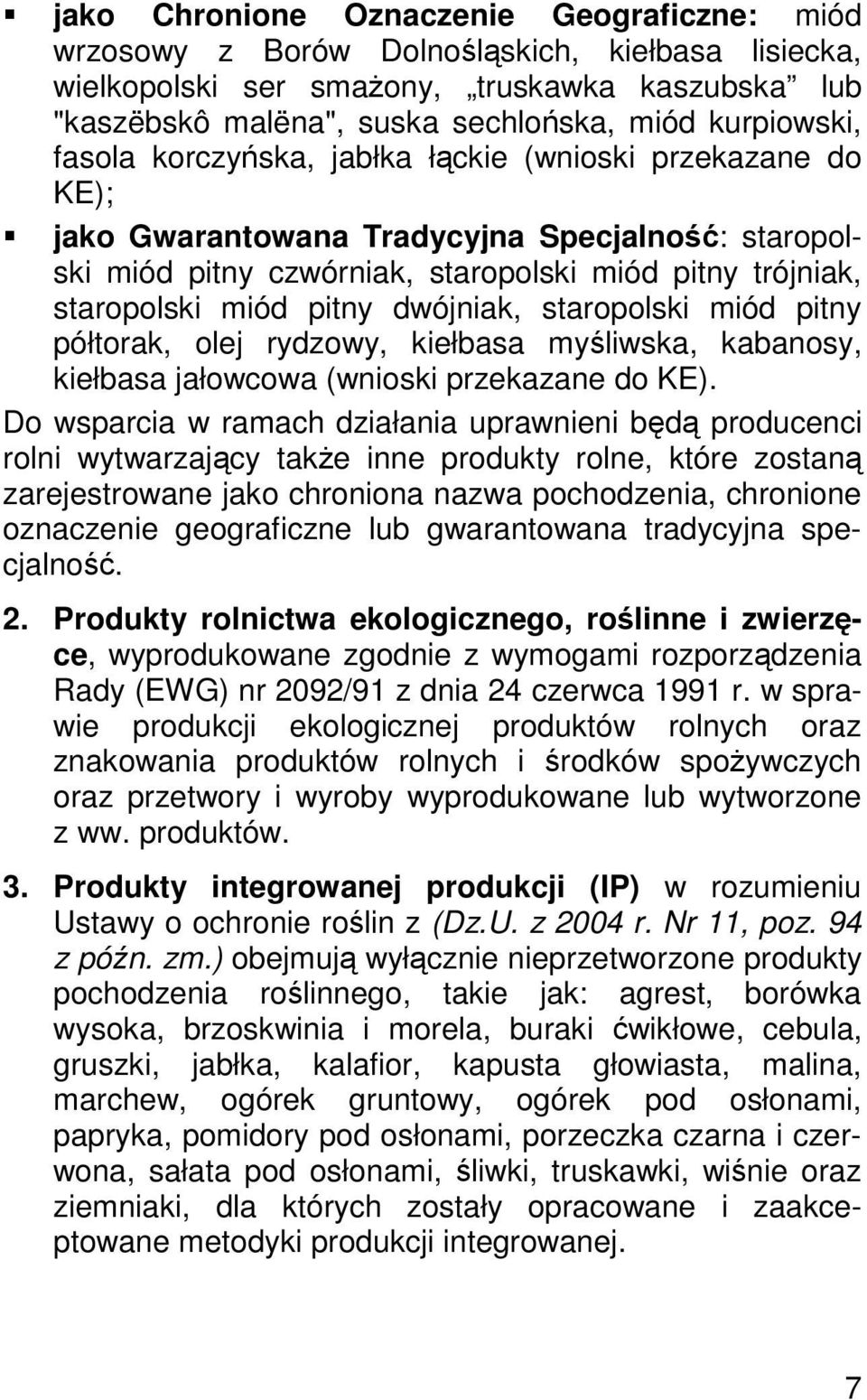 staropolski miód pitny półtorak, olej rydzowy, kiełbasa myliwska, kabanosy, kiełbasa jałowcowa (wnioski przekazane do KE).