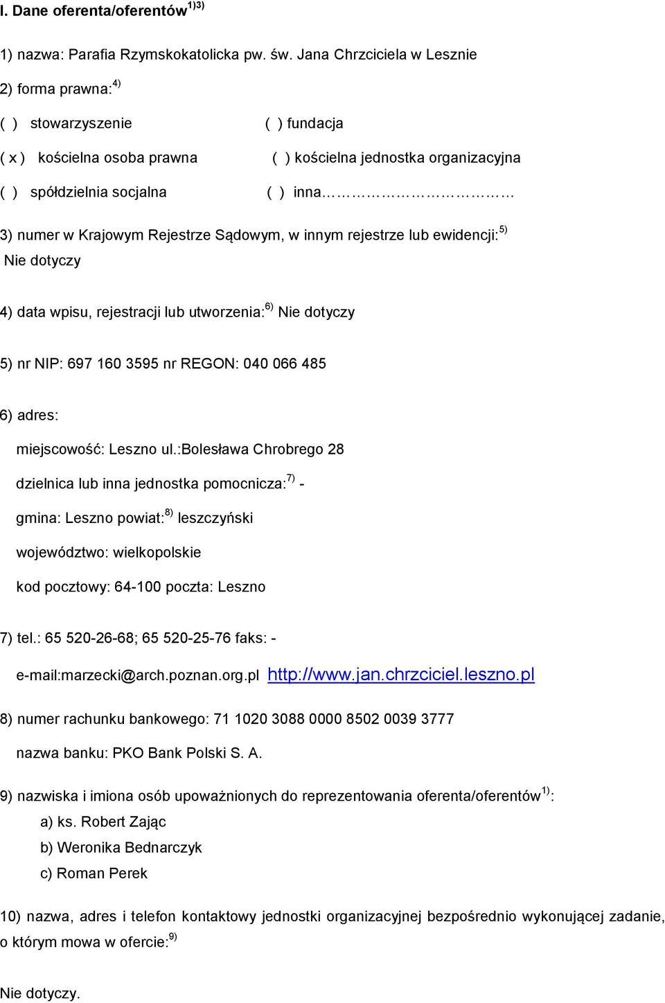 Krajowym Rejestrze Sądowym, w innym rejestrze lub ewidencji: 5) Nie dotyczy 4) data wpisu, rejestracji lub utworzenia: 6) Nie dotyczy 5) nr NIP: 697 160 3595 nr REGON: 040 066 485 6) adres: