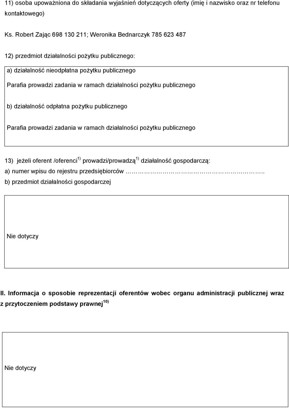 działalności pożytku publicznego b) działalność odpłatna pożytku publicznego Parafia prowadzi zadania w ramach działalności pożytku publicznego 13) jeżeli oferent /oferenci 1)