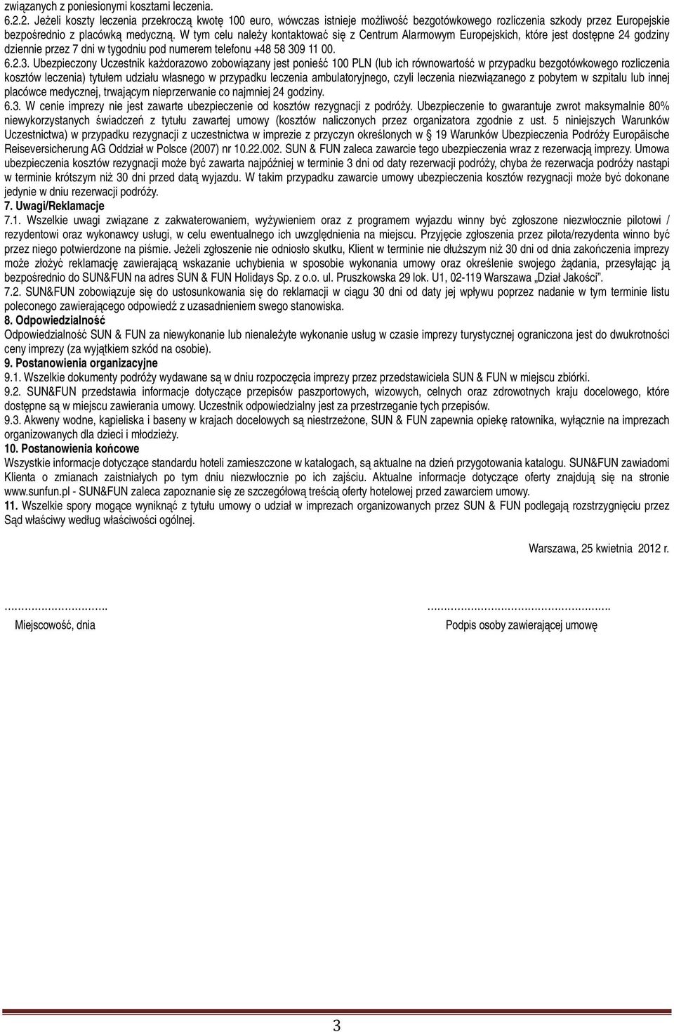 W tym celu naleŝy kontaktować się z Centrum Alarmowym Europejskich, które jest dostępne 24 godziny dziennie przez 7 dni w tygodniu pod numerem telefonu +48 58 30