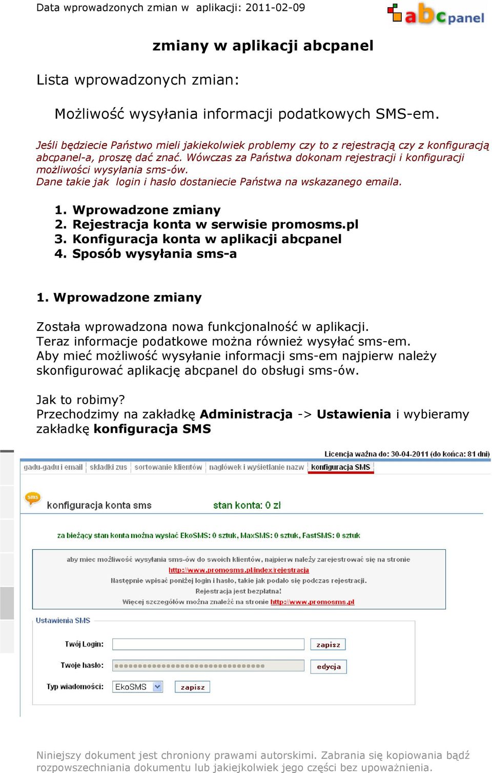 Wówczas za Państwa dokonam rejestracji i konfiguracji moŝliwości wysyłania sms-ów. Dane takie jak login i hasło dostaniecie Państwa na wskazanego emaila. 1. Wprowadzone zmiany 2.