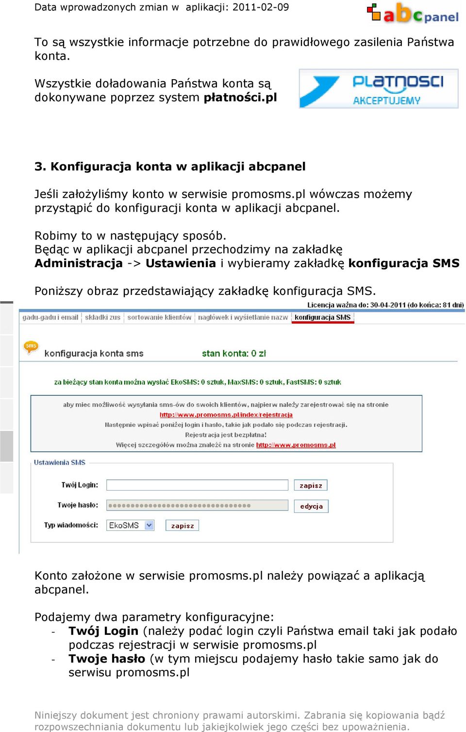 Będąc w aplikacji abcpanel przechodzimy na zakładkę Administracja -> Ustawienia i wybieramy zakładkę konfiguracja SMS PoniŜszy obraz przedstawiający zakładkę konfiguracja SMS.