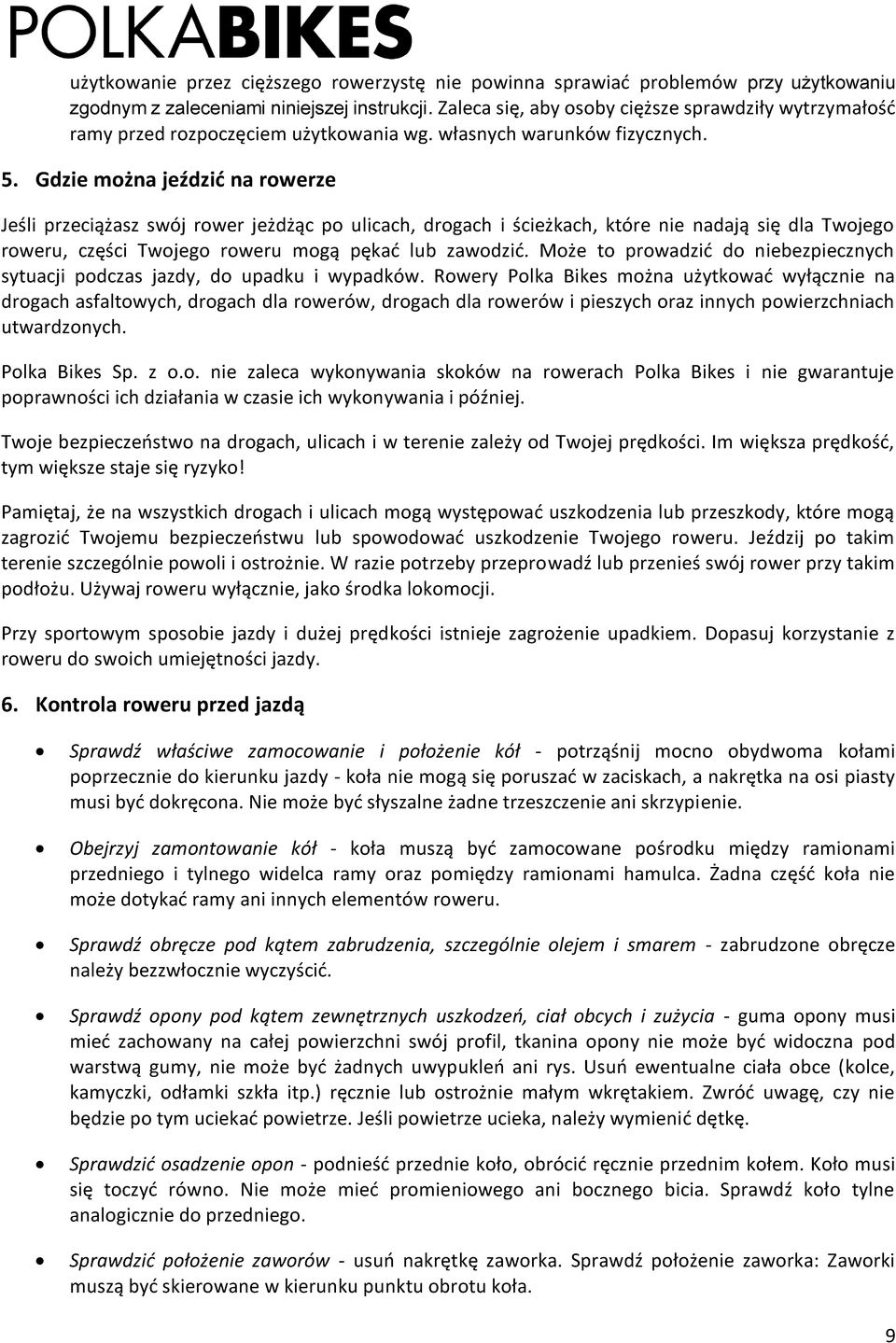 Gdzie można jeździć na rowerze Jeśli przeciążasz swój rower jeżdżąc po ulicach, drogach i ścieżkach, które nie nadają się dla Twojego roweru, części Twojego roweru mogą pękać lub zawodzić.