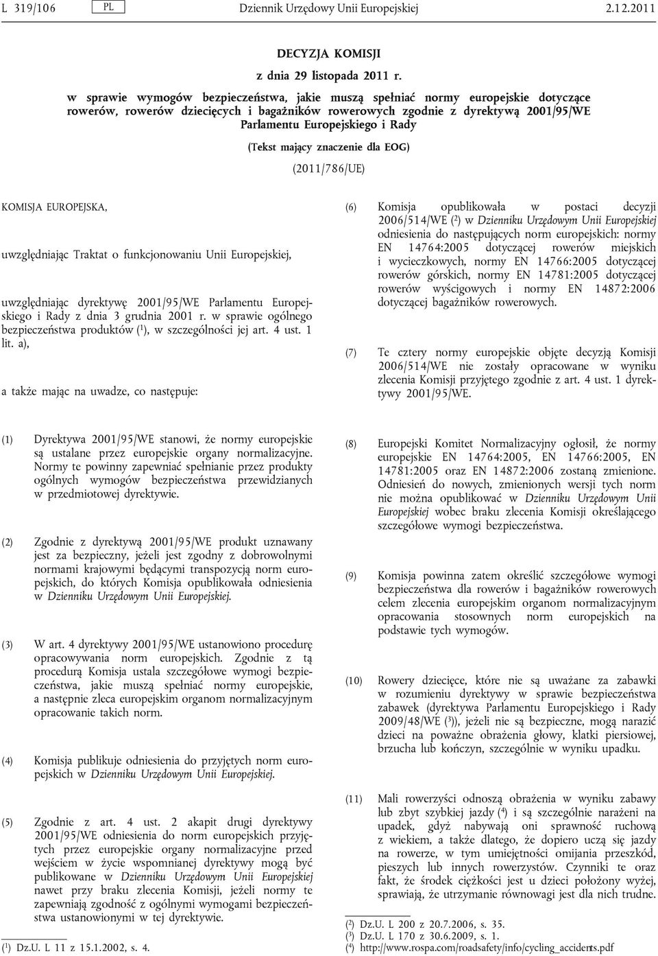 (Tekst mający znaczenie dla EOG) (2011/786/UE) KOMISJA EUROPEJSKA, uwzględniając Traktat o funkcjonowaniu Unii Europejskiej, uwzględniając dyrektywę 2001/95/WE Parlamentu Europejskiego i Rady z dnia