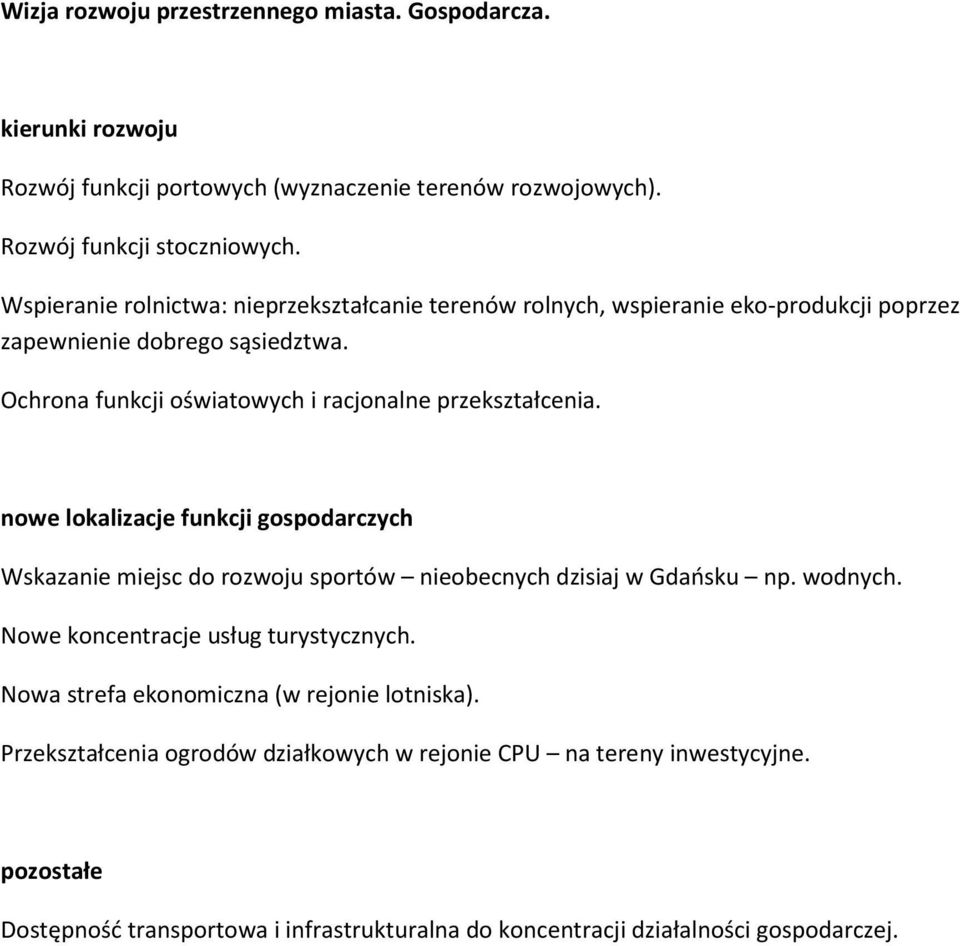 Ochrona funkcji oświatowych i racjonalne przekształcenia. nowe lokalizacje funkcji gospodarczych Wskazanie miejsc do rozwoju sportów nieobecnych dzisiaj w Gdańsku np. wodnych.