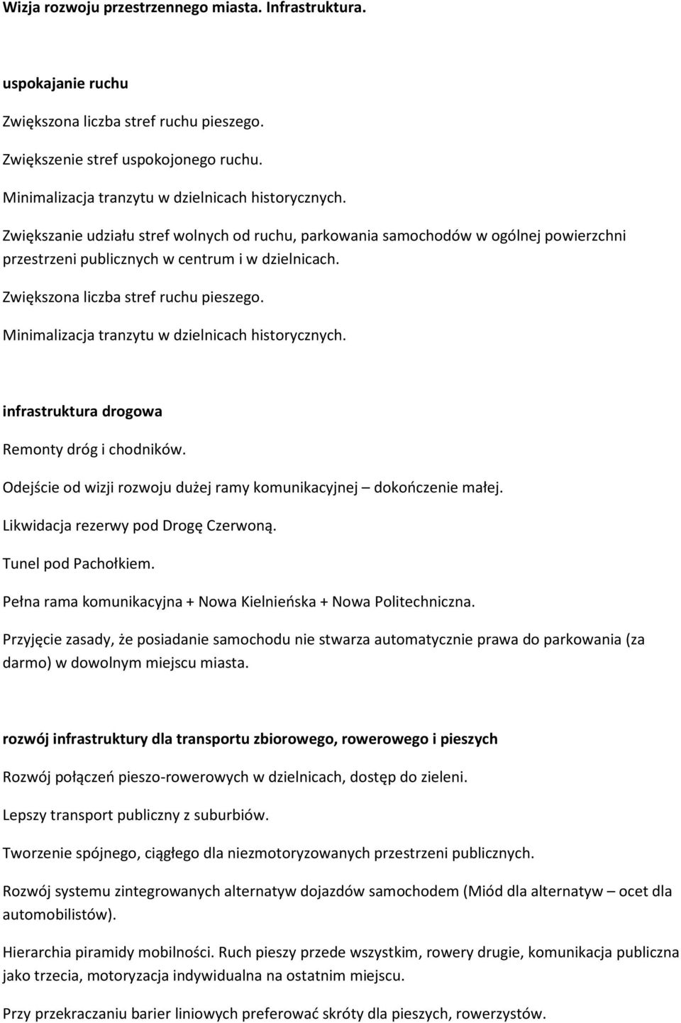 Minimalizacja tranzytu w dzielnicach historycznych. infrastruktura drogowa Remonty dróg i chodników. Odejście od wizji rozwoju dużej ramy komunikacyjnej dokończenie małej.