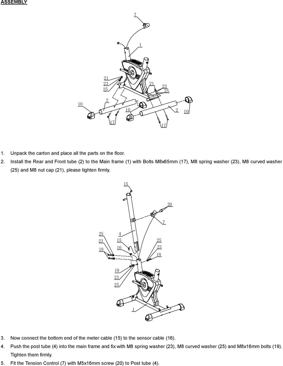 0 2 0 7 7. Unpack the carton and place all the parts on the floor. 2. Install the Rear and Front tube (2) to the Main frame () with Bolts