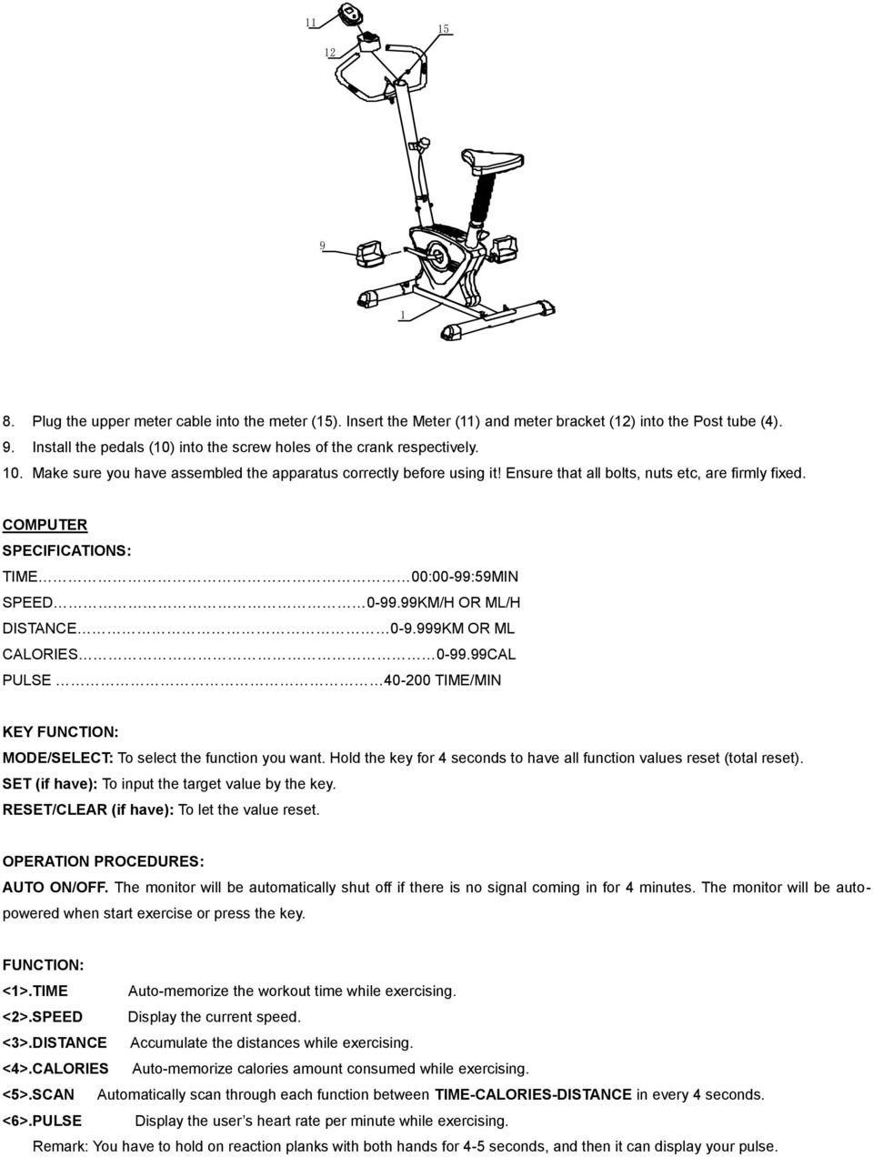 99KM/H OR ML/H DISTANCE 0-9.999KM OR ML CALORIES 0-99.99CAL PULSE 40-200 TIME/MIN KEY FUNCTION: MODE/SELECT: To select the function you want.