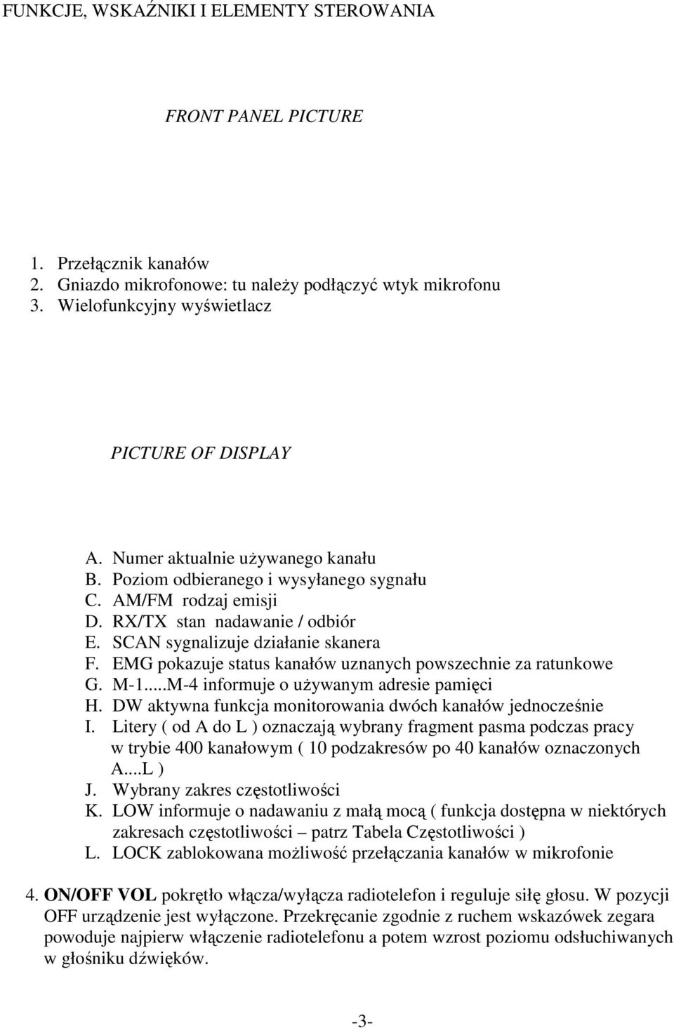 EMG pokazuje status kanałów uznanych powszechnie za ratunkowe G. M-1...M-4 informuje o uŝywanym adresie pamięci H. DW aktywna funkcja monitorowania dwóch kanałów jednocześnie I.