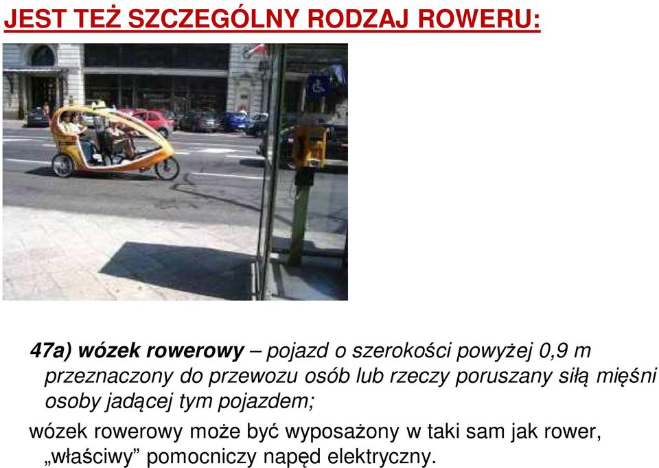 poruszany siłą mięśni osoby jadącej tym pojazdem; wózek rowerowy