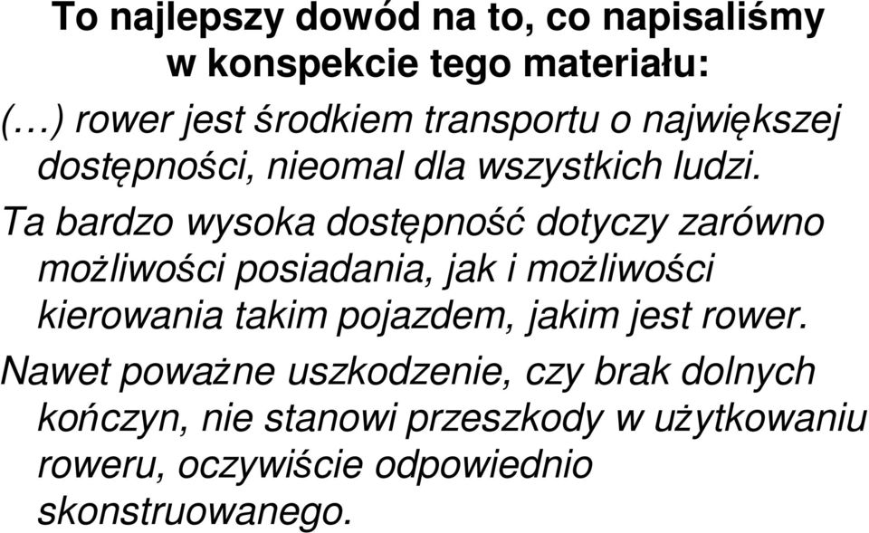 Ta bardzo wysoka dostępność dotyczy zarówno możliwości posiadania, jak i możliwości kierowania takim