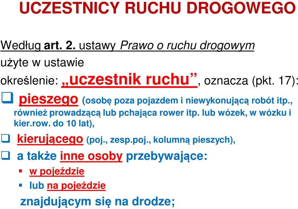 17): pieszego (osobę poza pojazdem i niewykonującą robót itp., również prowadzącą lub pchająca rower itp.