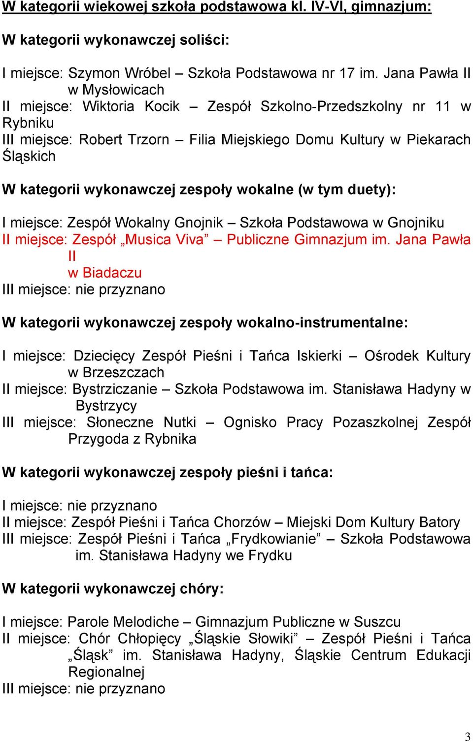 Wokalny Gnojnik Szkoła Podstawowa w Gnojniku II miejsce: Zespół Musica Viva Publiczne Gimnazjum im.