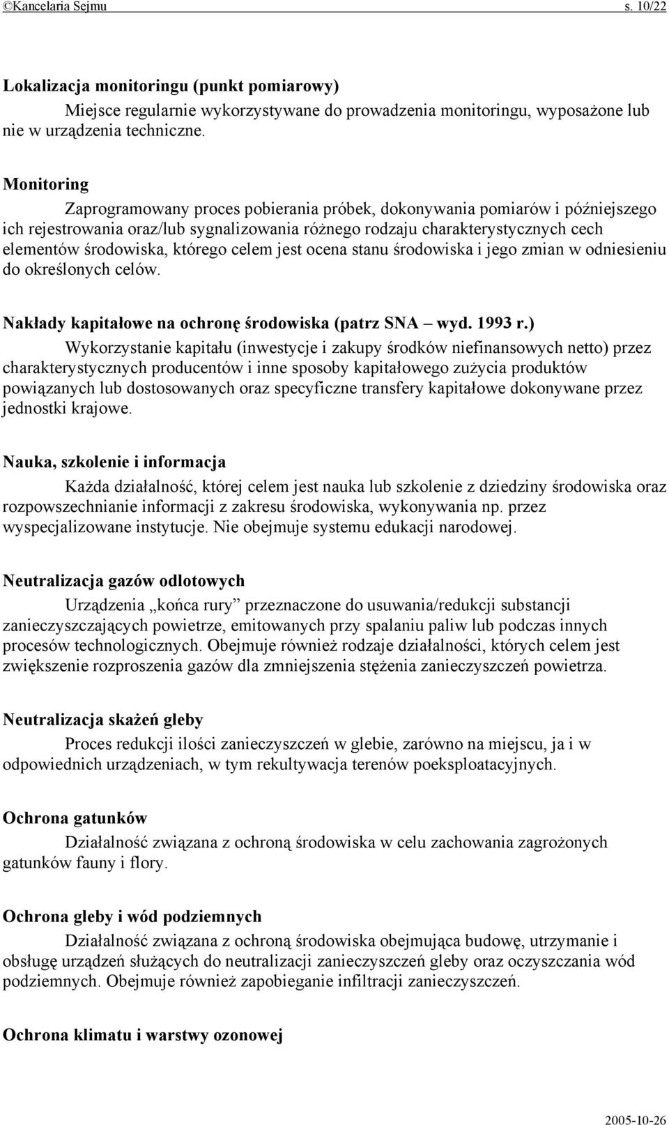 którego celem jest ocena stanu środowiska i jego zmian w odniesieniu do określonych celów. Nakłady kapitałowe na ochronę środowiska (patrz SNA wyd. 1993 r.