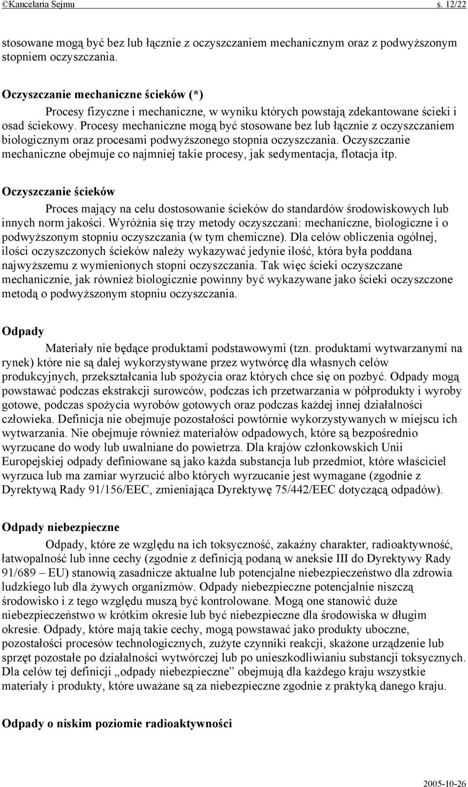 Procesy mechaniczne mogą być stosowane bez lub łącznie z oczyszczaniem biologicznym oraz procesami podwyższonego stopnia oczyszczania.