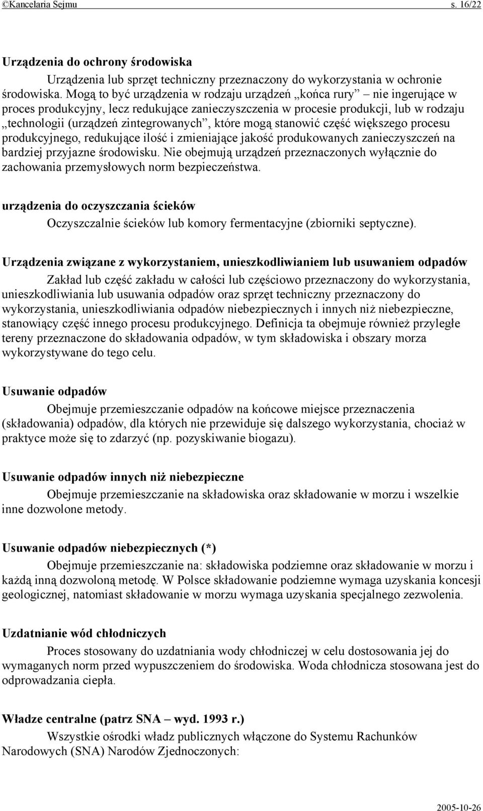 które mogą stanowić część większego procesu produkcyjnego, redukujące ilość i zmieniające jakość produkowanych zanieczyszczeń na bardziej przyjazne środowisku.