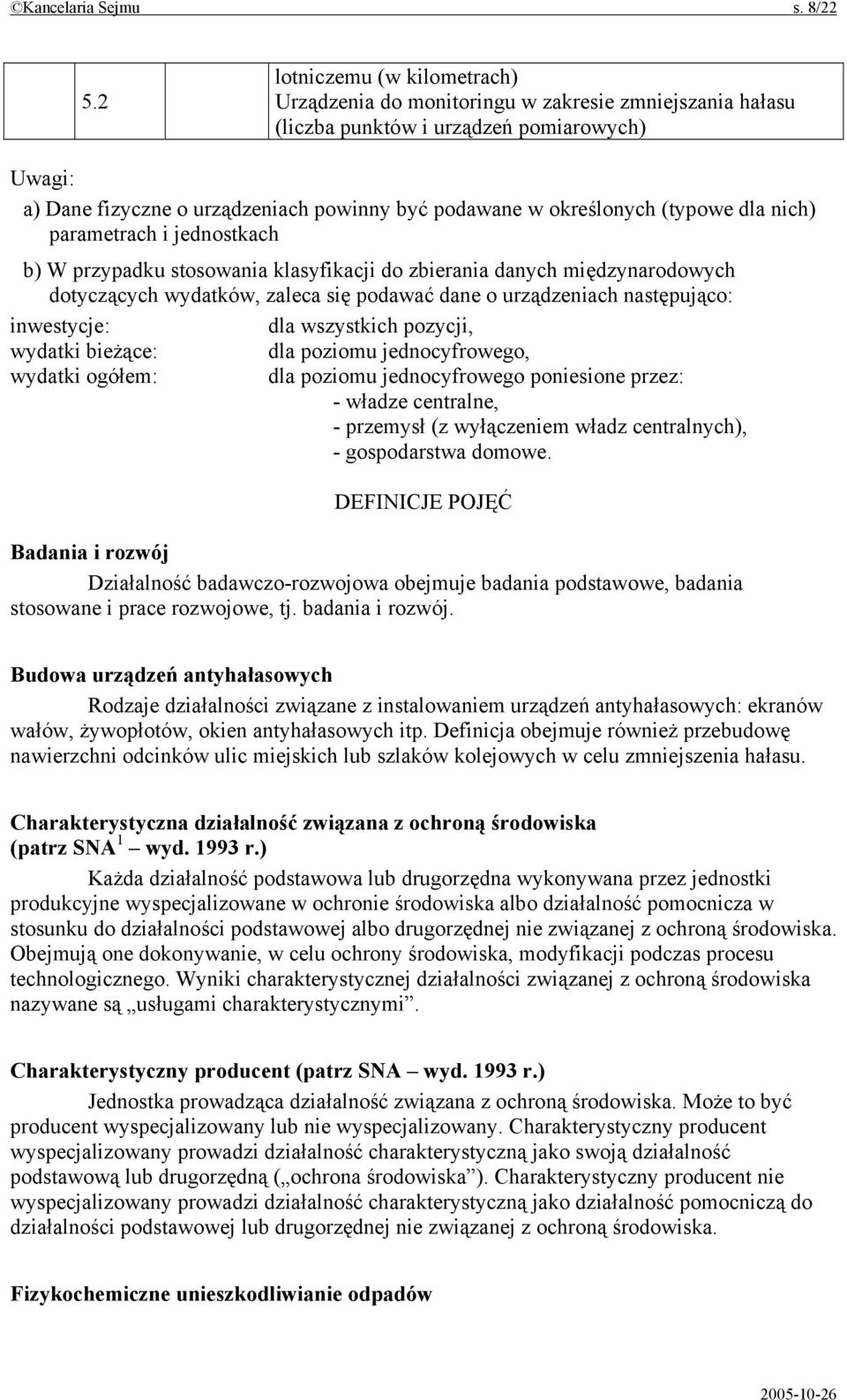 (typowe dla nich) parametrach i jednostkach b) W przypadku stosowania klasyfikacji do zbierania danych międzynarodowych dotyczących wydatków, zaleca się podawać dane o urządzeniach następująco: