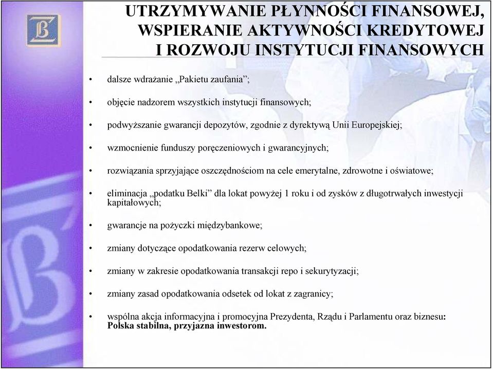 oświatowe; eliminacja podatku Belki dla lokat powyŝej 1 roku i od zysków z długotrwałych inwestycji kapitałowych; gwarancje na poŝyczki międzybankowe; zmiany dotyczące opodatkowania rezerw celowych;