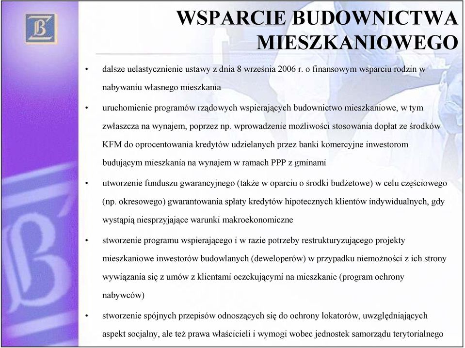 wprowadzenie moŝliwości stosowania dopłat ze środków KFM do oprocentowania kredytów udzielanych przez banki komercyjne inwestorom budującym mieszkania na wynajem w ramach PPP z gminami utworzenie