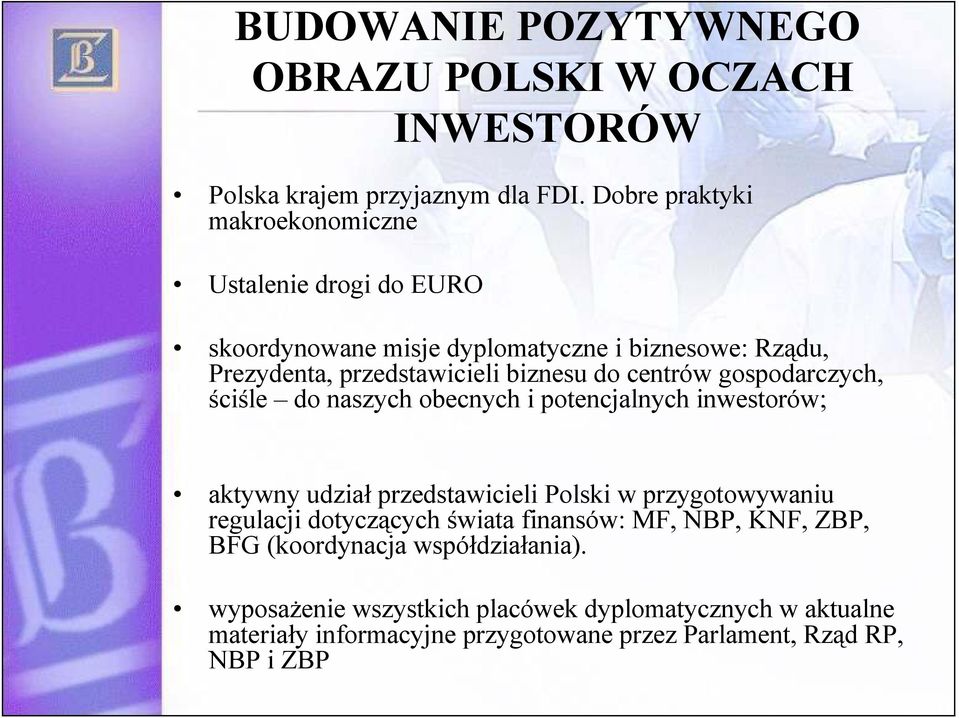 centrów gospodarczych, ściśle do naszych obecnych i potencjalnych inwestorów; aktywny udział przedstawicieli Polski w przygotowywaniu regulacji