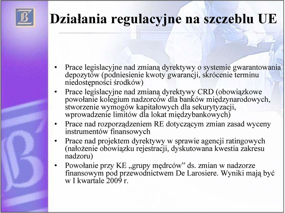 dla lokat międzybankowych) Prace nad rozporządzeniem RE dotyczącym zmian zasad wyceny instrumentów finansowych Prace nad projektem dyrektywy w sprawie agencji ratingowych (nałoŝenie