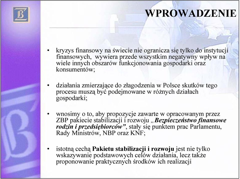 propozycje zawarte w opracowanym przez ZBP pakiecie stabilizacji i rozwoju Bezpieczeństwo finansowe rodzin i przedsiębiorców, stały się punktem prac Parlamentu, Rady