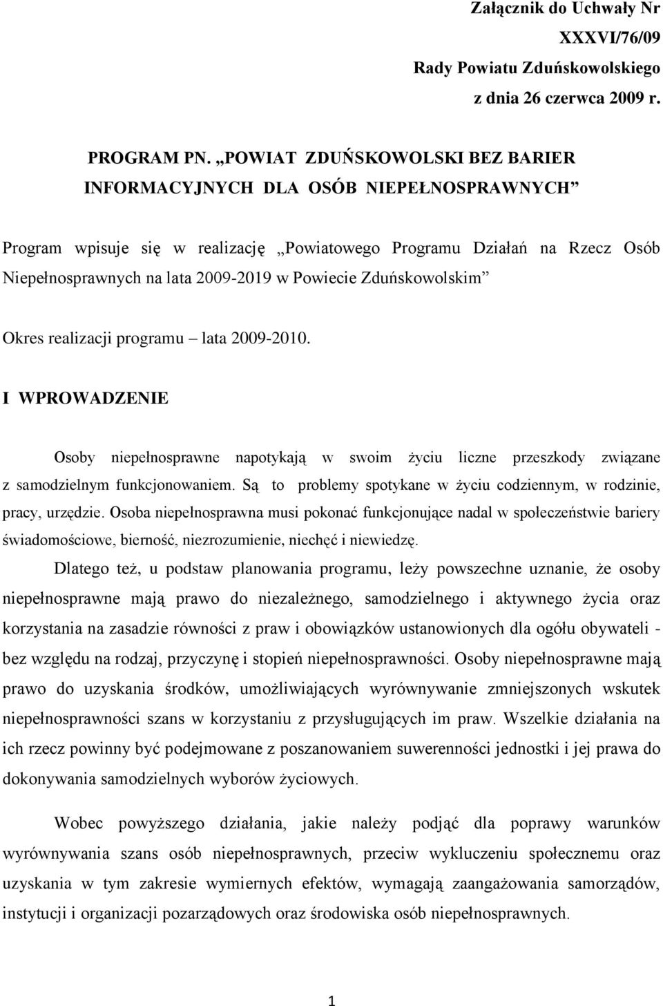 Zduńskowolskim Okres realizacji programu lata 2009-2010. I WPROWADZENIE Osoby niepełnosprawne napotykają w swoim życiu liczne przeszkody związane z samodzielnym funkcjonowaniem.