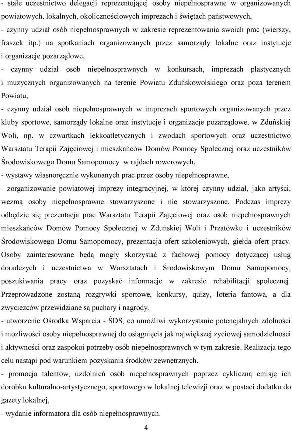 ) na spotkaniach organizowanych przez samorządy lokalne oraz instytucje i organizacje pozarządowe, - czynny udział osób niepełnosprawnych w konkursach, imprezach plastycznych i muzycznych