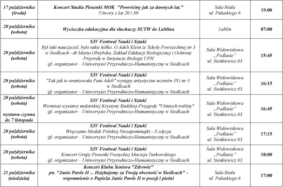 O Adeli Klein ze Szkoły Powszechnej nr 3 w Siedlcach - dr Maria Obrębska, Zakład Edukacji Biologicznej i Ochrony Przyrody w Instytucie Biologii UPH 15:45 "Tak jak to aranżowała Pani Adeli" występy