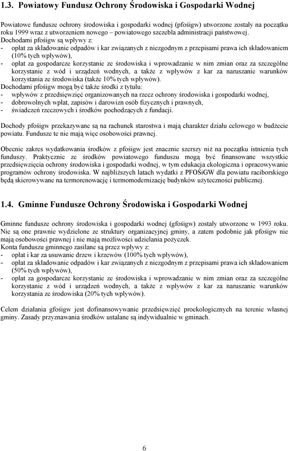 Dochodami pfośigw są wpływy z: - opłat za składowanie odpadów i kar związanych z niezgodnym z przepisami prawa ich składowaniem (10% tych wpływów), - opłat za gospodarcze korzystanie ze środowiska i