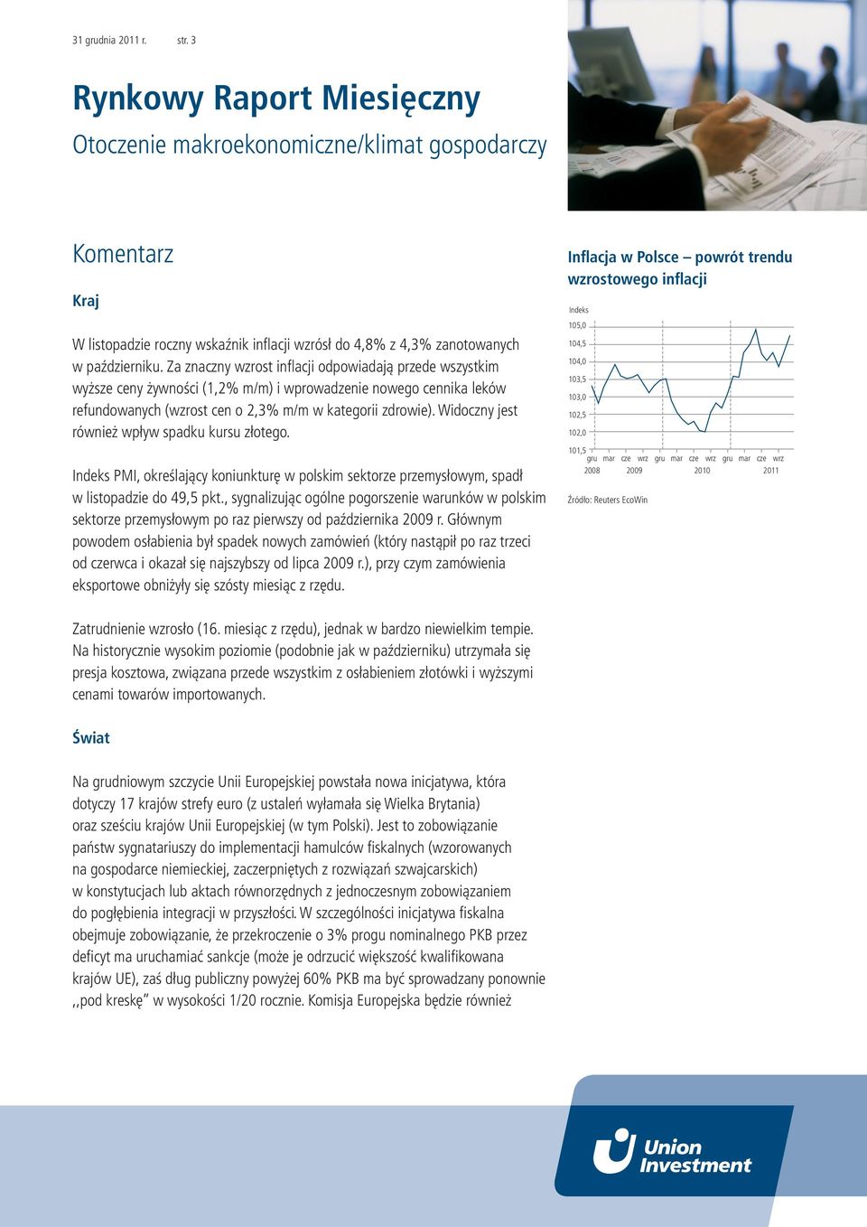 Widoczny jest również wpływ spadku kursu złotego. Indeks PMI, określający koniunkturę w polskim sektorze przemysłowym, spadł w listopadzie do 49,5 pkt.