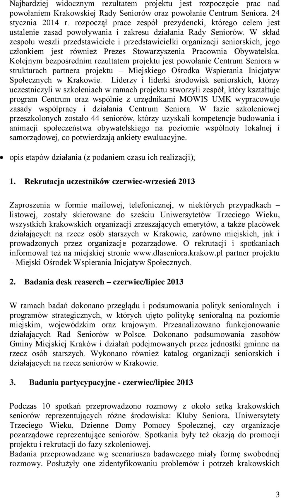 W skład zespołu weszli przedstawiciele i przedstawicielki organizacji seniorskich, jego członkiem jest również Prezes Stowarzyszenia Pracownia Obywatelska.