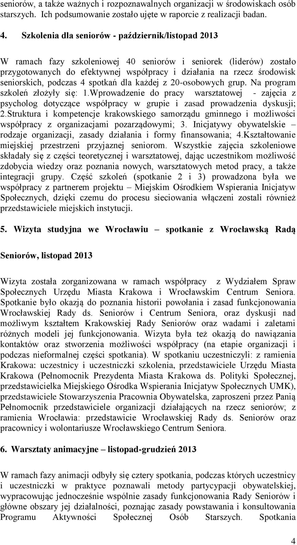 seniorskich, podczas 4 spotkań dla każdej z 20-osobowych grup. Na program szkoleń złożyły się: 1.