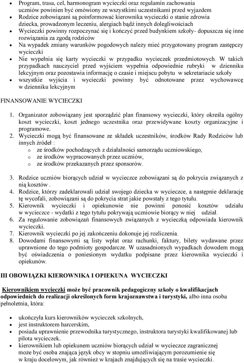 rodziców Na wypadek zmiany warunków pogodowych należy mieć przygotowany program zastępczy wycieczki Nie wypełnia się karty wycieczki w przypadku wycieczek przedmiotowych.